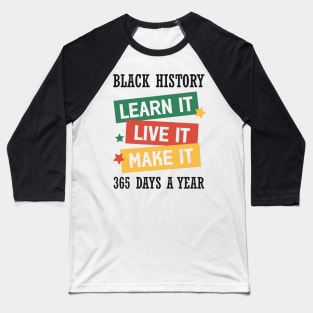 Black History Learn it Live it Make it Black History Month Gift Baseball T-Shirt